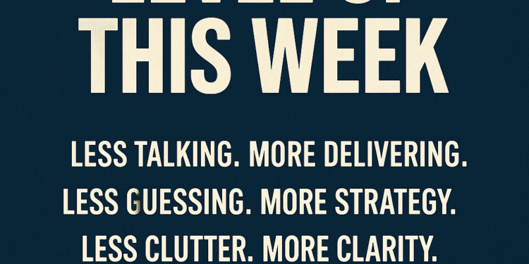 Level Up This Week: How to Build Momentum and Execute With Purpose.